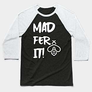 Mad Fer It Baseball T-Shirt